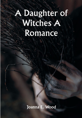 A Daughter of Witches A Romance(Paperback, Joanna E. Wood)