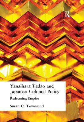 Yanihara Tadao and Japanese Colonial Policy(English, Hardcover, Townsend Susan C)