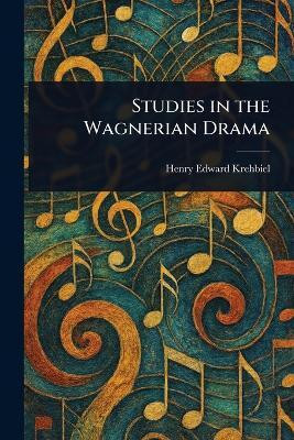 Studies in the Wagnerian Drama(English, Paperback, Krehbiel Henry Edward)