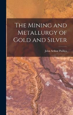 The Mining and Metallurgy of Gold and Silver(English, Hardcover, Phillips John Arthur)