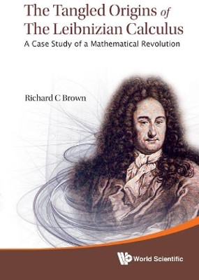 Tangled Origins Of The Leibnizian Calculus, The: A Case Study Of A Mathematical Revolution(English, Hardcover, Brown Richard C)