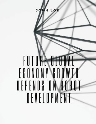 Future Global Economy Growth Depends On(English, Paperback, Lok John)