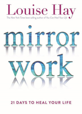 Mirror Work: 21 Days to Heal Your Life(English, Paperback, Hay Louise)