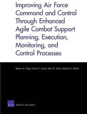 Improving Air Force Command and Control Through Enhanced Agile Combat Support Planning, Execution, Monitoring, and Control Processes(English, Paperback, Tripp Robert S.)
