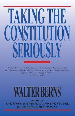 Taking the Constitution Seriously(English, Paperback, Berns Walter)