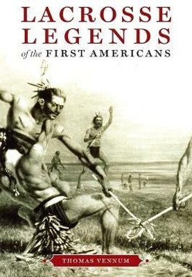 Lacrosse Legends of the First Americans(English, Paperback, Vennum Thomas)