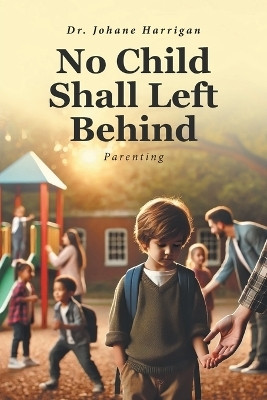 No Child Shall Left Behind(English, Paperback, Harrigan Johane)