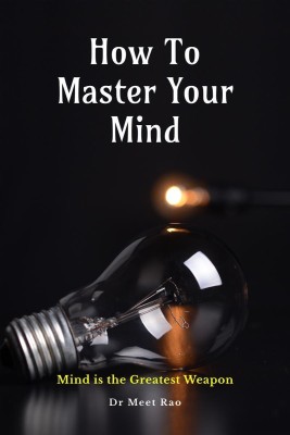 How To Master Your Mind  - Mind is the Greatest Weapon(English, Paperback, Meet Rao)