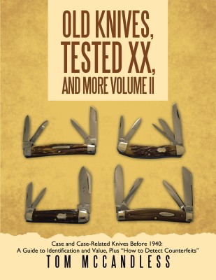 Old Knives, Tested XX, And More Volume II Case and Case-Related Knives Before 1940: A Guide to Identification and Value, Plus “How to Detect Counterfeits”(Paperback, Tom McCandless)