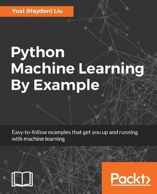 Python Machine Learning By Example(English, Electronic book text, Liu Yuxi (Hayden))