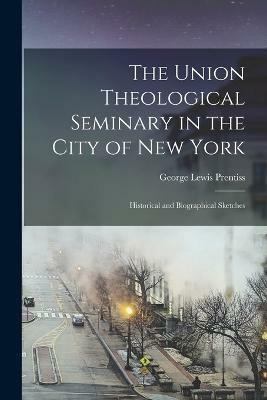 The Union Theological Seminary in the City of New York(English, Paperback, Prentiss George Lewis)