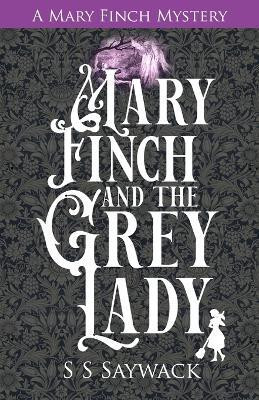 Mary Finch and the Grey Lady(English, Paperback, Saywack Shiv S)
