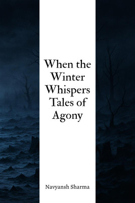 When the Winter Whispers Tales of Agony(English, Paperback, Navyansh Sharma)