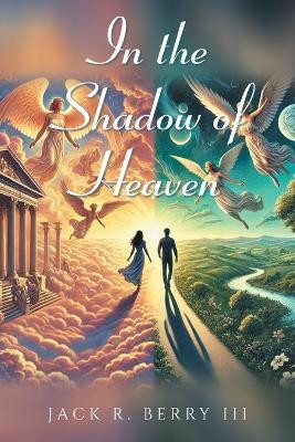In the Shadow of Heaven(English, Paperback, Berry Jack R III)