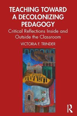 Teaching Toward a Decolonizing Pedagogy(English, Hardcover, Trinder Victoria F.)