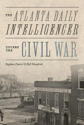 The Atlanta Daily Intelligencer Covers the Civil War(English, Hardcover, Davis Guy Stephen)