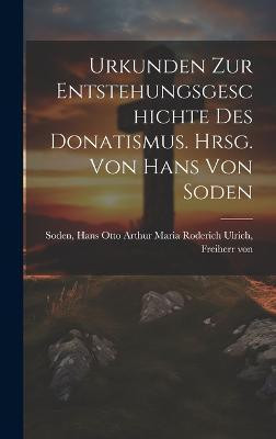 Urkunden zur Entstehungsgeschichte des Donatismus. Hrsg. von Hans von Soden(German, Hardcover, unknown)