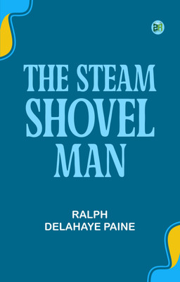 The Steam-Shovel Man(Paperback, Ralph Delahaye Paine)