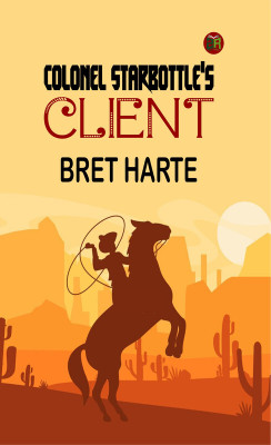 Colonel Starbottle's Client(Paperback, Bret Harte)