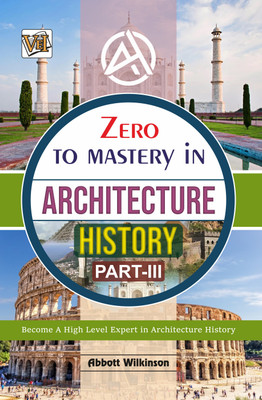 Zero To Mastery In Architecture History Part 3, No.1 Architect Book To Become Zero To Hero In Architecture History, This Books Covers A-Z About Architectural History(Paperback, Abbott Wilkinson)