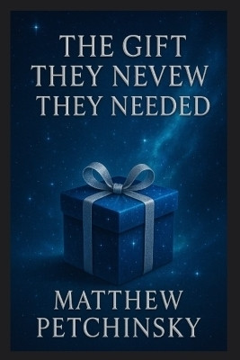 The Gift They Never Knew They Needed(English, Paperback, Petchinsky Matthew)