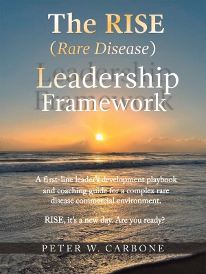 The RISE (Rare Disease) Leadership Framework A first-line leader's development playbook and coaching guide for a complex rare disease commercial environment(Paperback, Peter W. Carbone)