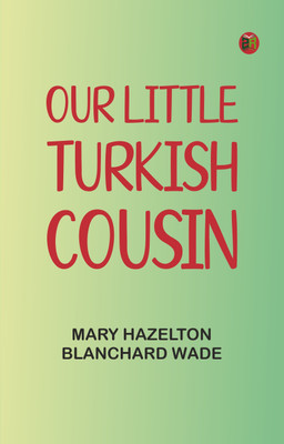 Our Little Turkish Cousin(Paperback, Mary Hazelton Blanchard Wade)