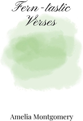 Fern-tastic Verses(English, Paperback, Montgomery Amelia)
