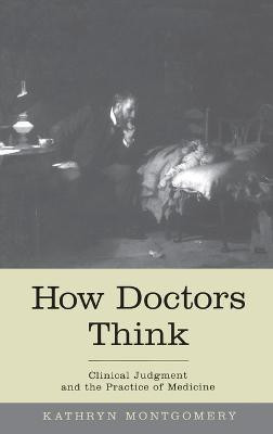 How Doctors Think(English, Hardcover, Montgomery Kathryn)
