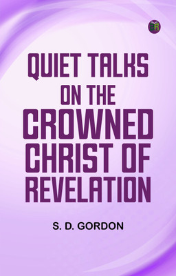 Quiet Talks on the Crowned Christ of Revelation(Paperback, S. D. Gordon)