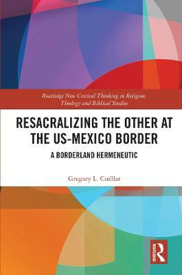 Resacralizing the Other at the US-Mexico Border(English, Hardcover, Cuellar Gregory L.)