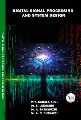 Digital Signal Processing and System Design(Paperback, Mrs. SARALA ABEL Dr. S. Lekashri Dr. A. Thenmozhi Dr. A. N. Duraivel)
