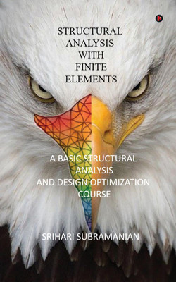 Structural Analysis with Finite Elements  - A Basic Structural Analysis and Design Optimization Course(English, Paperback, Srihari Subramanian)