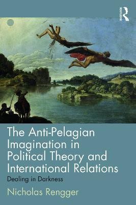 The Anti-Pelagian Imagination in Political Theory and International Relations(English, Paperback, Rengger Nicholas)