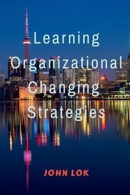 Learning Organizational Changing Strategies(English, Paperback, Lok John)