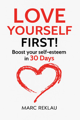 Love Yourself First!: Boost Your Self-Esteem in 30 Days.(Paperback, Marc Reklau)