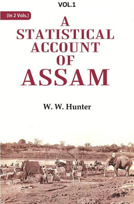 A Statistical Account of Assam 1st(Paperback, W. W. Hunter)