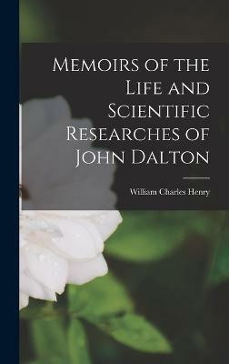 Memoirs of the Life and Scientific Researches of John Dalton(English, Hardcover, Henry William Charles)
