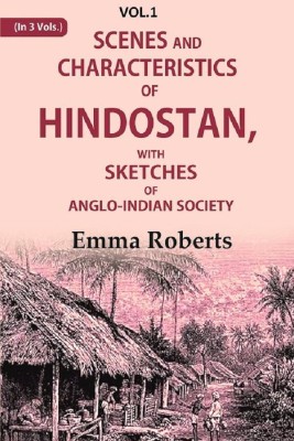 Scenes and characteristics of Hindostan: With Sketches of Anglo-Indian Society 1st(Paperback, Emma Roberts)