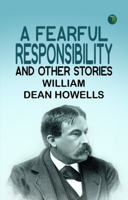 A Fearful Responsibility and Other Stories(Paperback, William Dean Howells)