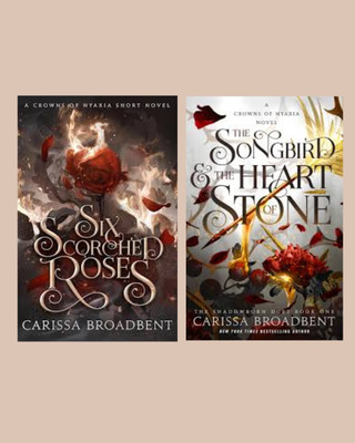 Six Scorchet Roses & The Songbird & The Heart Of Stone(Paperback, Carissa Broadbent)