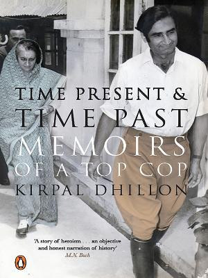 Time Present And Time Past  - Memoirs of a Top Cop(English, Paperback, K.S. Dhillon,)