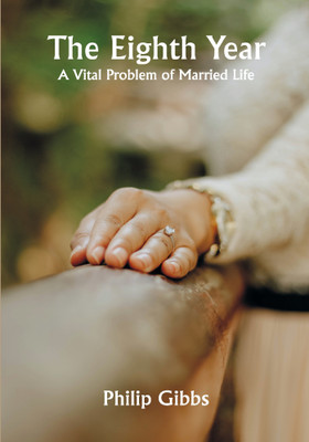 The Eighth Year: A Vital Problem of Married Life(Paperback, Philip Gibbs)