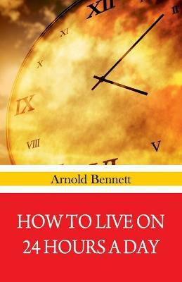 How To Live on 24 Hours A Day(English, Paperback, Bennett Arnold)