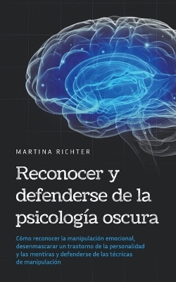 Reconocer y defenderse de la psicologia oscura(Spanish, Paperback, Richter Martina)