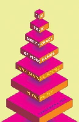 The Toxic Meritocracy of Video Games(English, Paperback, Paul Christopher A.)