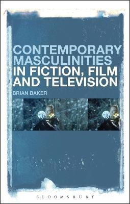 Contemporary Masculinities in Fiction, Film and Television(English, Electronic book text, Baker Brian Dr)