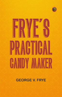 Frye's Practical Candy Maker(Paperback, George V. Frye)