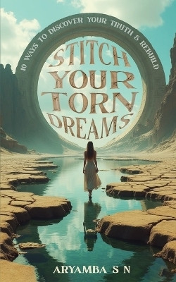 Stitch Your Torn Dreams: 10 Ways to Discover Your Truth & Rebuild(English, Paperback, Sn Aryamba)