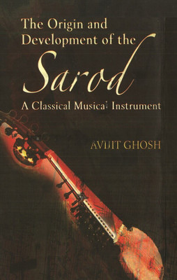 The Origin and Development of the Sarod(Paperback, Avijit Ghosh)